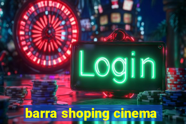 barra shoping cinema