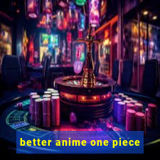 better anime one piece