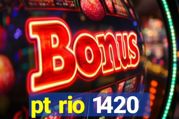 pt rio 1420