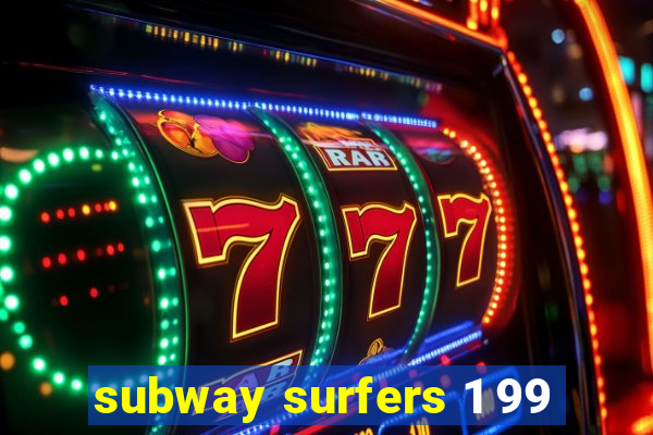 subway surfers 1 99