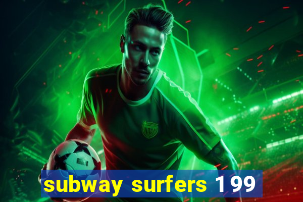 subway surfers 1 99