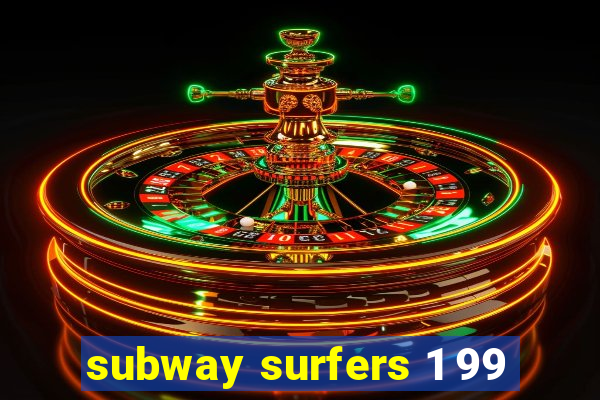 subway surfers 1 99