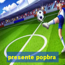 presente popbra