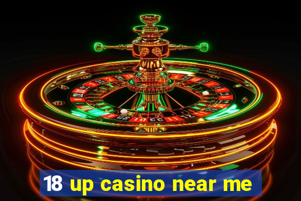 18 up casino near me