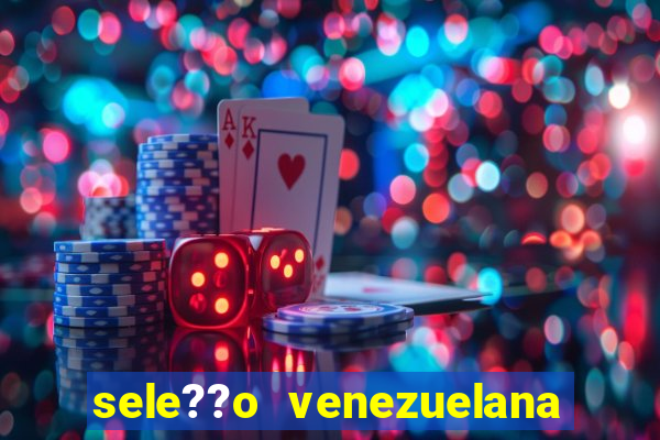 sele??o venezuelana de futebol x sele??o canadense de futebol