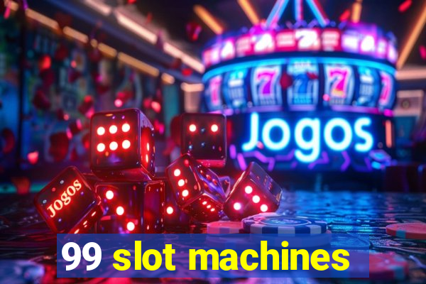 99 slot machines