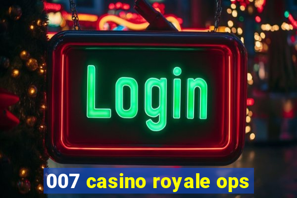 007 casino royale ops