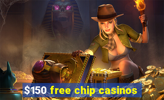 $150 free chip casinos