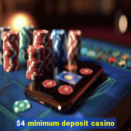 $4 minimum deposit casino