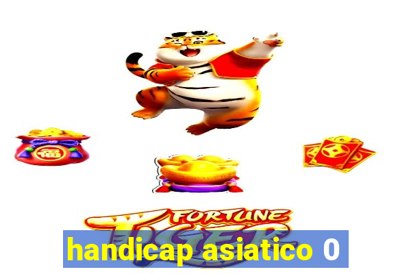 handicap asiatico 0