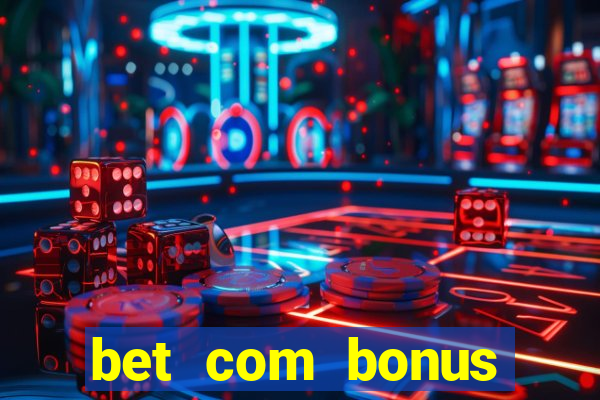 bet com bonus gratis sem deposito