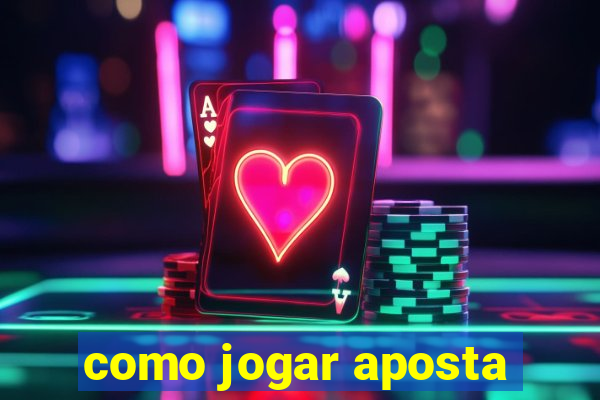 como jogar aposta