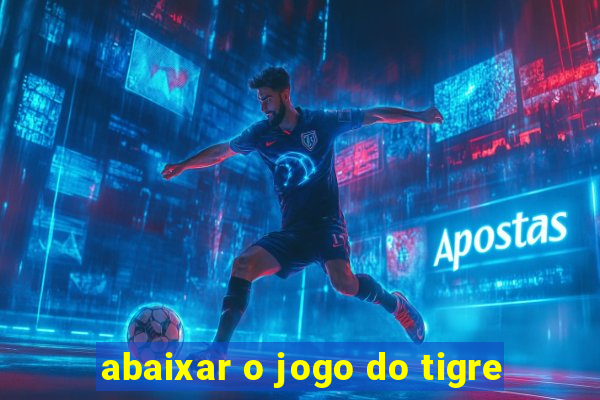 abaixar o jogo do tigre