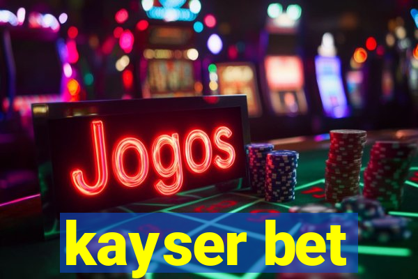 kayser bet