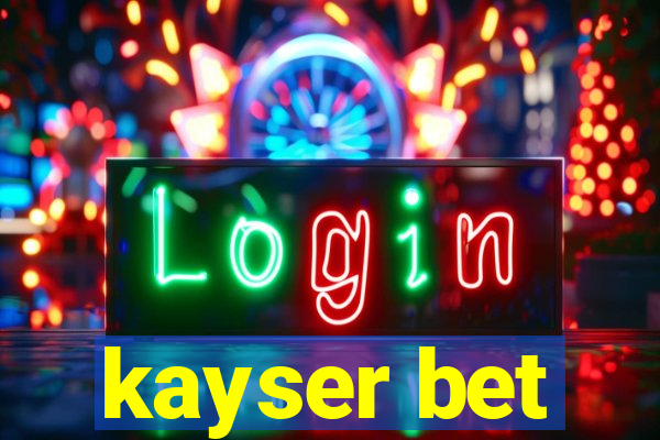 kayser bet