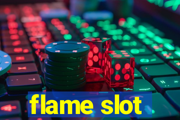 flame slot