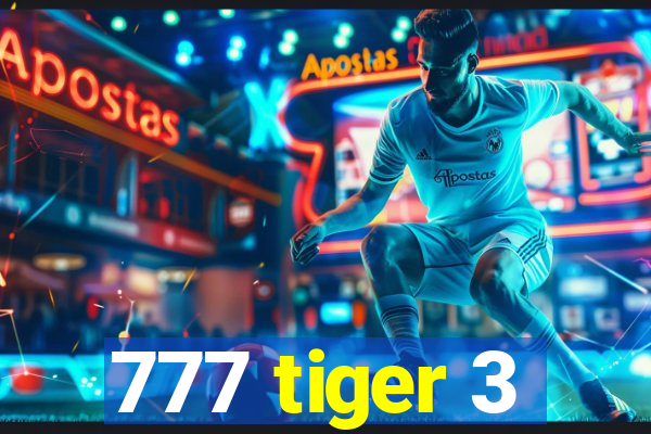 777 tiger 3