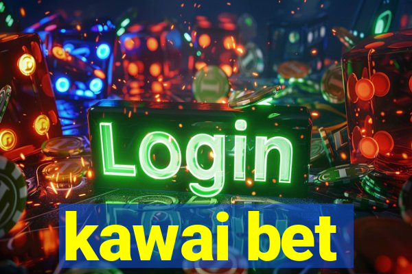 kawai bet