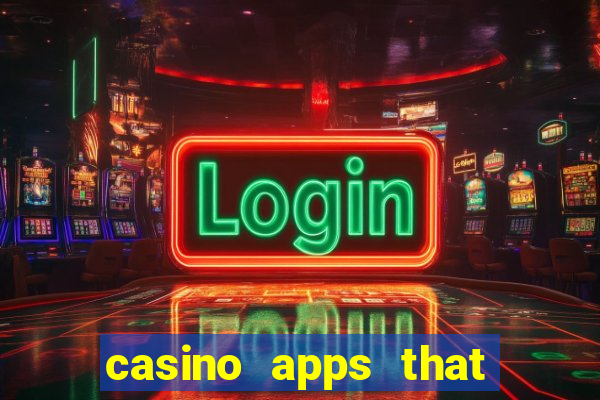 casino apps that pay real cash