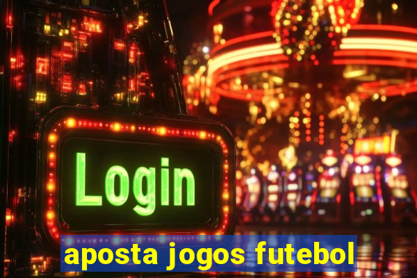 aposta jogos futebol