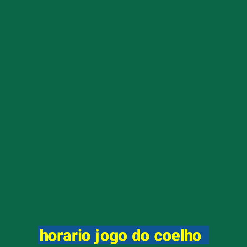 horario jogo do coelho