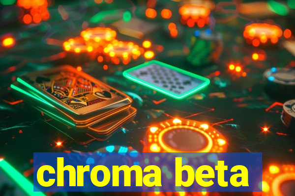 chroma beta