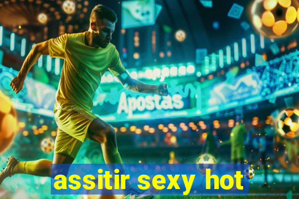 assitir sexy hot