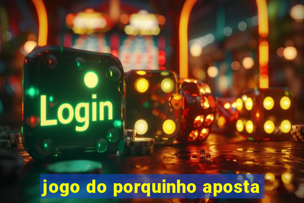 jogo do porquinho aposta