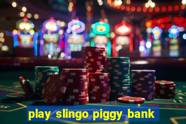 play slingo piggy bank