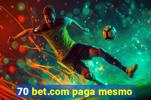 70 bet.com paga mesmo