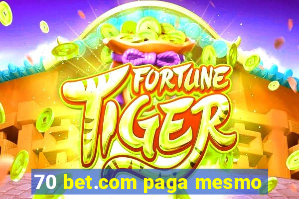 70 bet.com paga mesmo