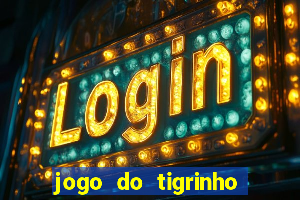 jogo do tigrinho nova plataforma