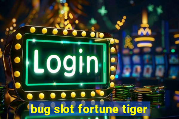 bug slot fortune tiger