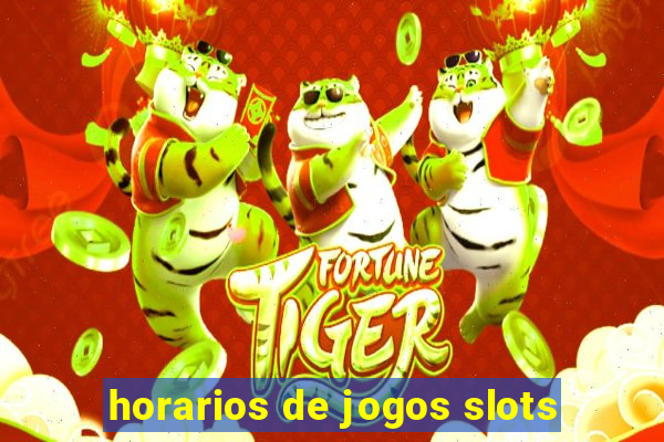 horarios de jogos slots