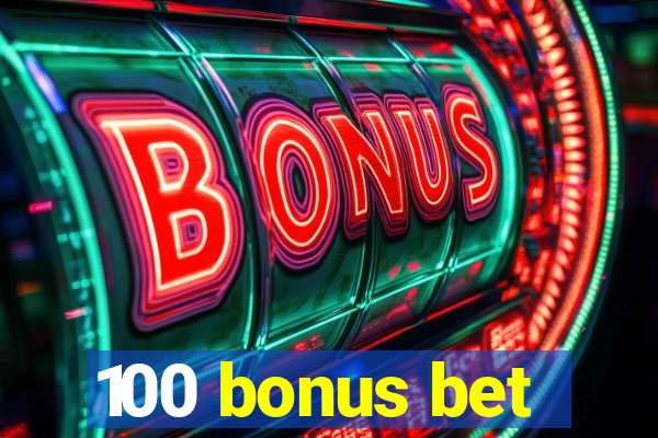 100 bonus bet