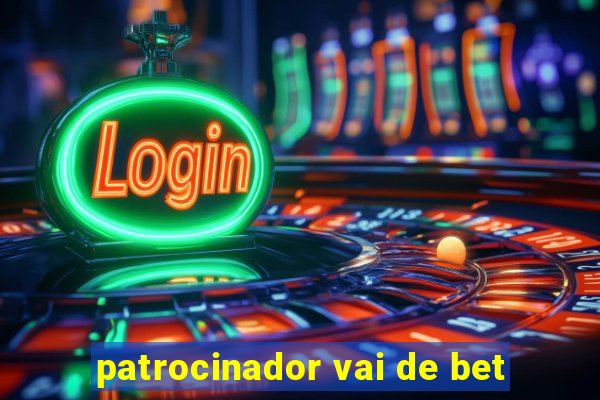 patrocinador vai de bet