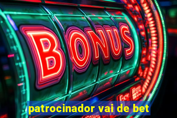 patrocinador vai de bet