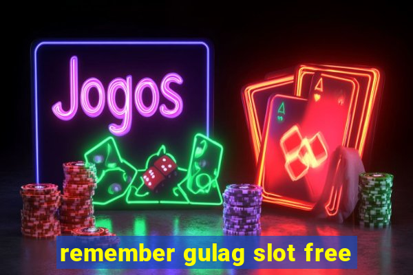 remember gulag slot free