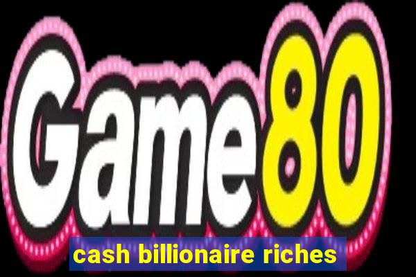 cash billionaire riches