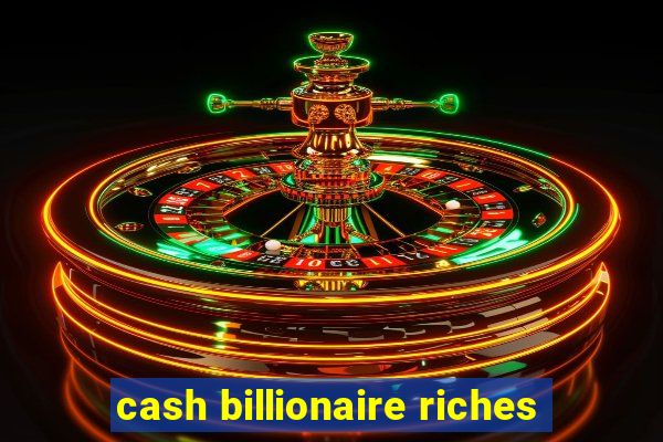 cash billionaire riches