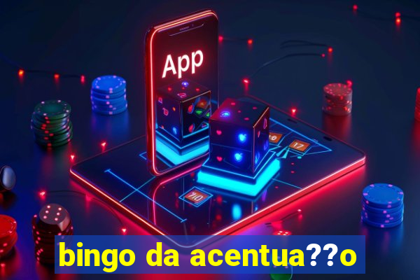 bingo da acentua??o