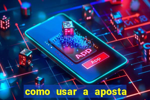 como usar a aposta gratis na betano