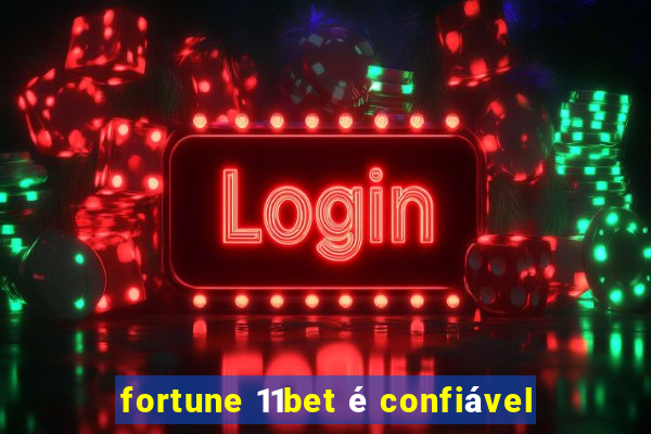 fortune 11bet é confiável