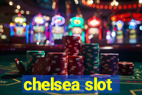 chelsea slot