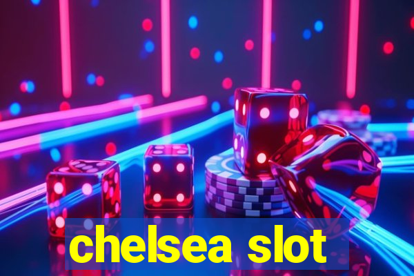 chelsea slot