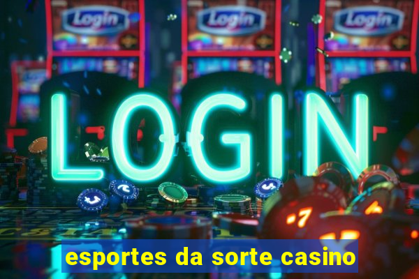 esportes da sorte casino