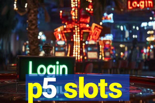 p5 slots