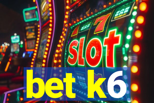 bet k6