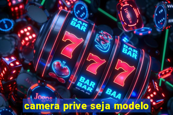 camera prive seja modelo