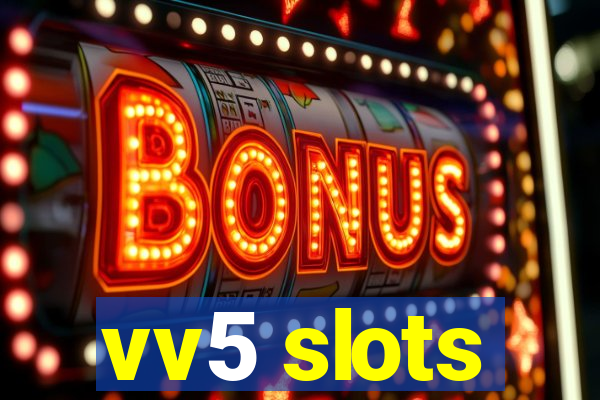 vv5 slots